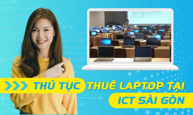 Thủ tục cho thuê laptop tại ICT Sài Gòn
