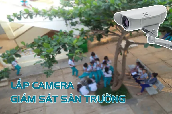 Lắp đặt camera trường học ở vị trí sân trường