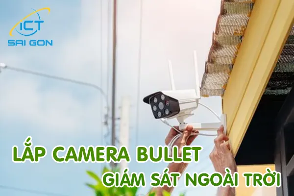 Lắp camera ngoài trời ở độ cao tối thiểu 2m để hạn chế bị mất trộm