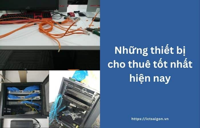 Nhung Thiet Bi Cho Thue Tot Nhat Hien Nay Ictsaigon.vn