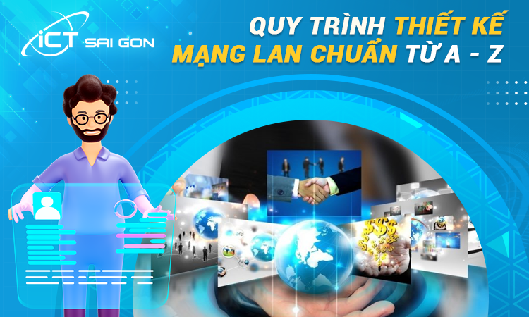 Quy trình thiết kế hệ thống mạng LAN chuẩn tại ICT Sài Gòn 1