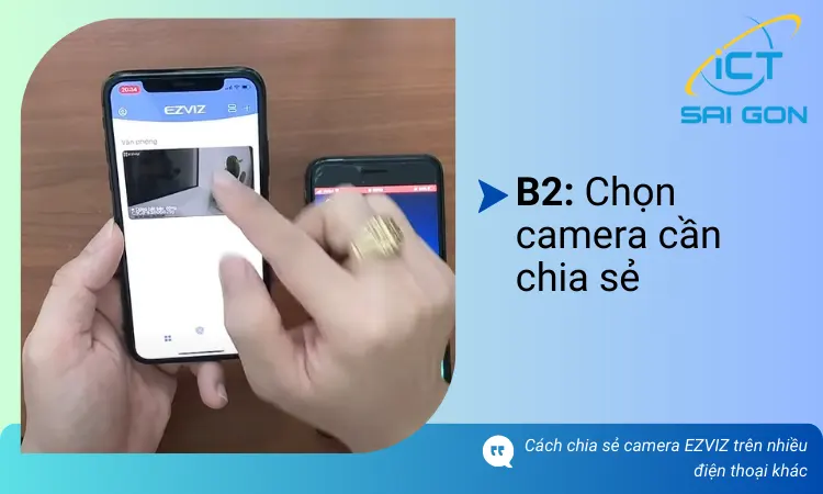 Cách chia sẻ camera ezviz trên nhiều điện thoại khác: Bước 2: Chọn camera cần chia sẻ