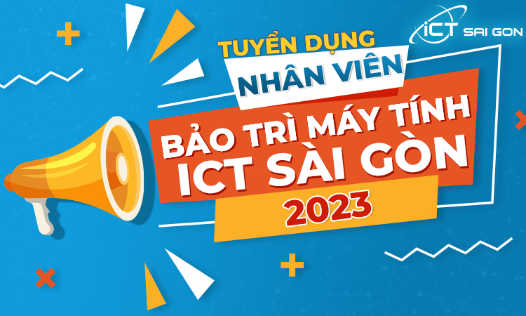 Tuyển Nhân Viên Bảo Trì Máy Tính - ICT Sài Gòn 2024
