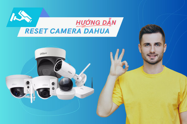 Hướng Dẫn Reset Camera Wifi Dahua Trong 30s