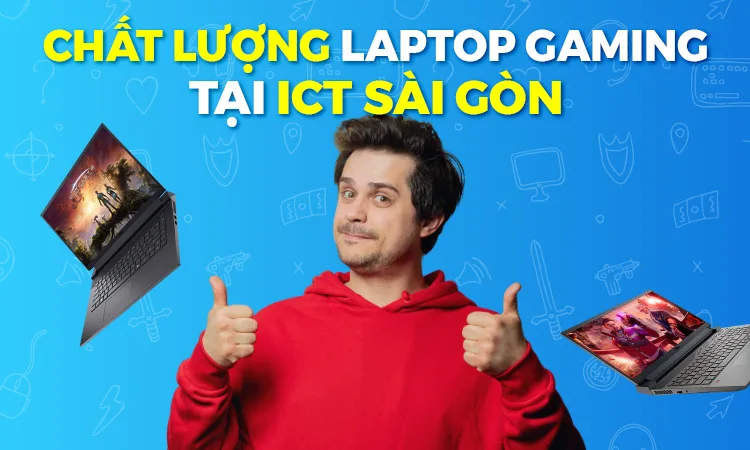Chất lượng laptop gaming tại ICT Sài Gòn