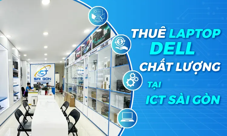 Thuê laptop DEll chất lượng giá tốt đến ngay ICT Sài Gòn