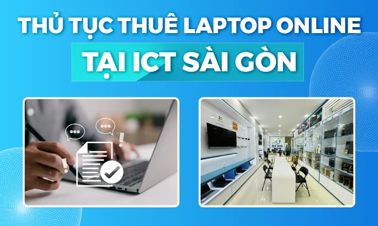 ICT Sài Gòn hỗ trợ thủ tục cho thuê laptop đơn giản nhanh chóng