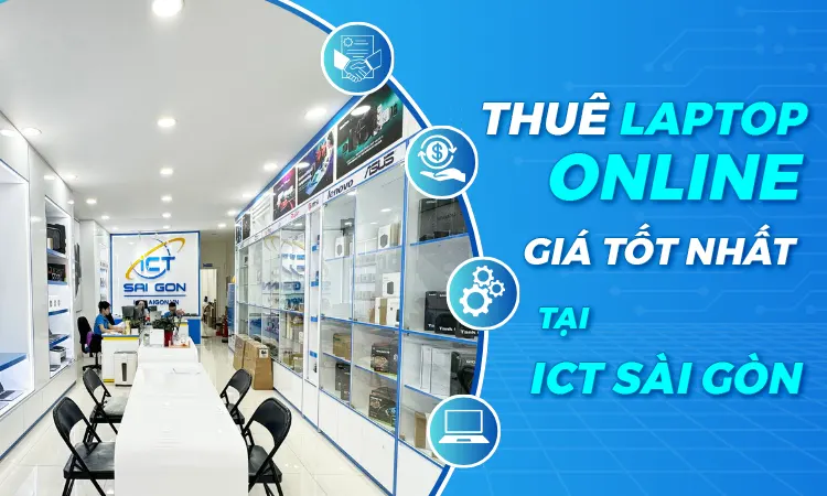 Thuê laptop online tại ICT Sài Gòn để nhận giá tốt nhất